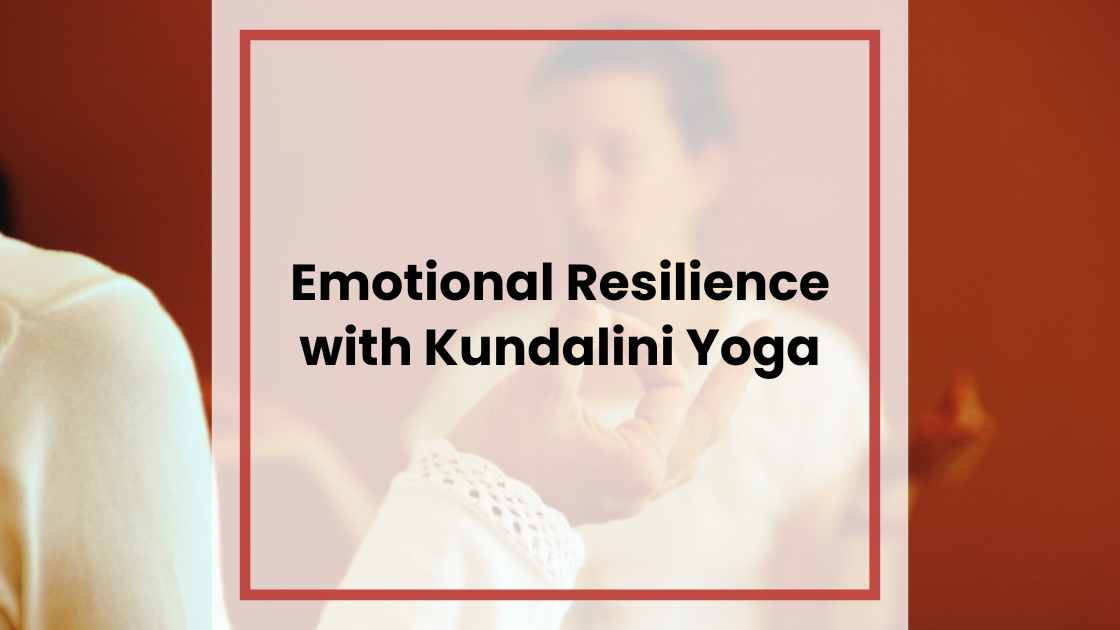Emotional Resilience with Kundalini Yoga
